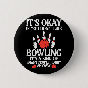 Its Ok If You Dont Like Bowling Funny Bowler Men W 6 Cm Round Badge
