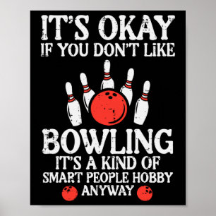 Its Ok If You Dont Like Bowling Funny Bowler Men W Poster