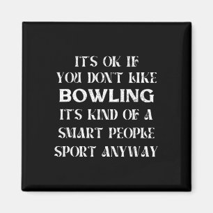 It's Ok If You Don't Like Bowling Funny Saying Wom Magnet