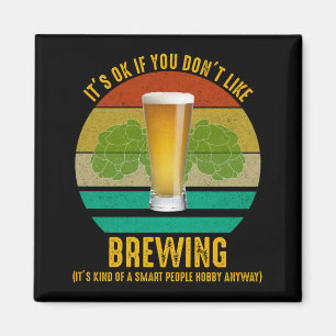 It's OK If You Don't Like Brewing Magnet