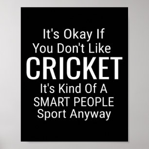 Its Ok If You Don't Like Cricket Funny Cricket Spo Poster