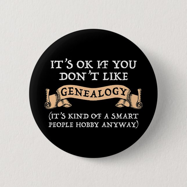 It's OK If You Don't Like Genealogy 6 Cm Round Badge (Front)
