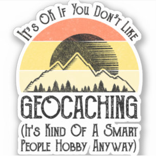 It's OK If You Don't Like Geocaching