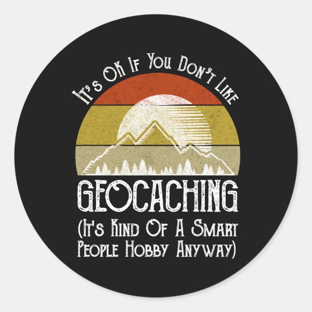 It's OK If You Don't Like Geocaching Classic Round Sticker (Front)