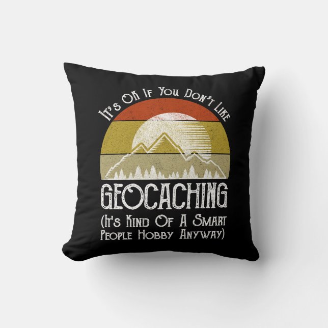 It's OK If You Don't Like Geocaching Cushion (Front)
