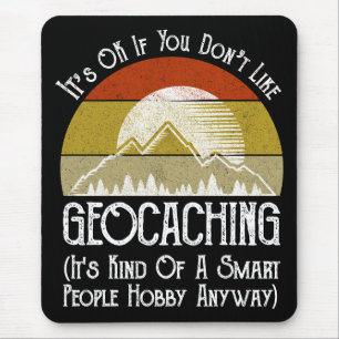 It's OK If You Don't Like Geocaching Mouse Pad