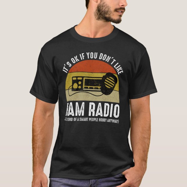 It's OK If You Don't Like Ham Radio T-Shirt (Front)