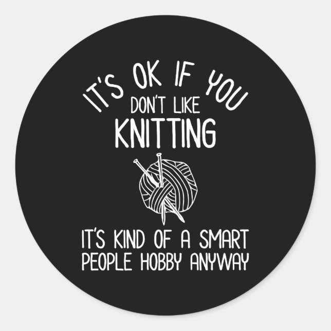 It's OK If You Don't Like Knitting Classic Round Sticker (Front)