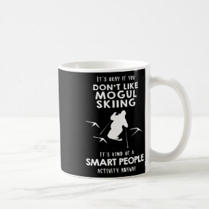 It's Ok If You Don't Like Mogul Skiing Coffee Mug