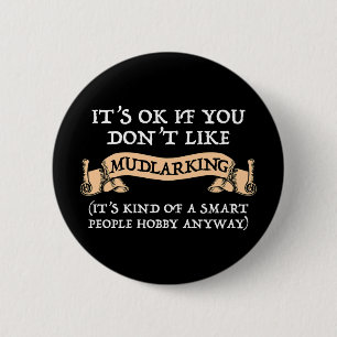 It's OK If You Don't Like Mudlarking 6 Cm Round Badge