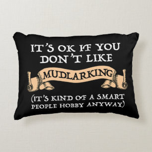 It's OK If You Don't Like Mudlarking Decorative Cushion