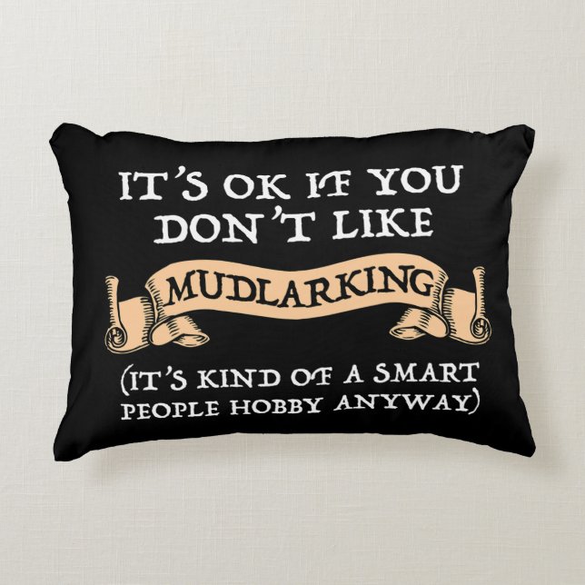 It's OK If You Don't Like Mudlarking Decorative Cushion (Front)