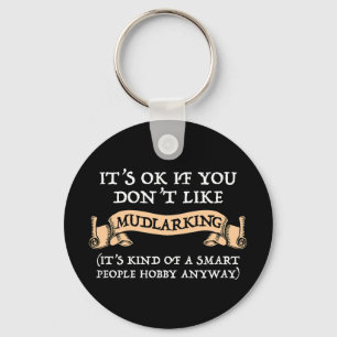 It's OK If You Don't Like Mudlarking Key Ring