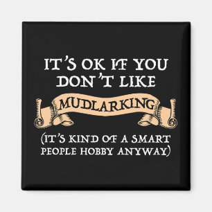 It's OK If You Don't Like Mudlarking Magnet