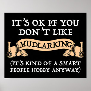 It's OK If You Don't Like Mudlarking Poster