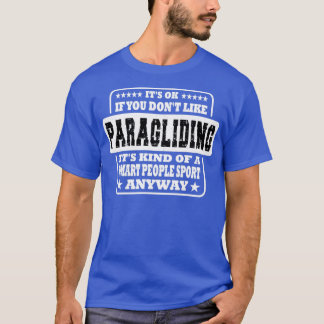 Its Ok If You Dont Like Paragliding Gift  T-Shirt