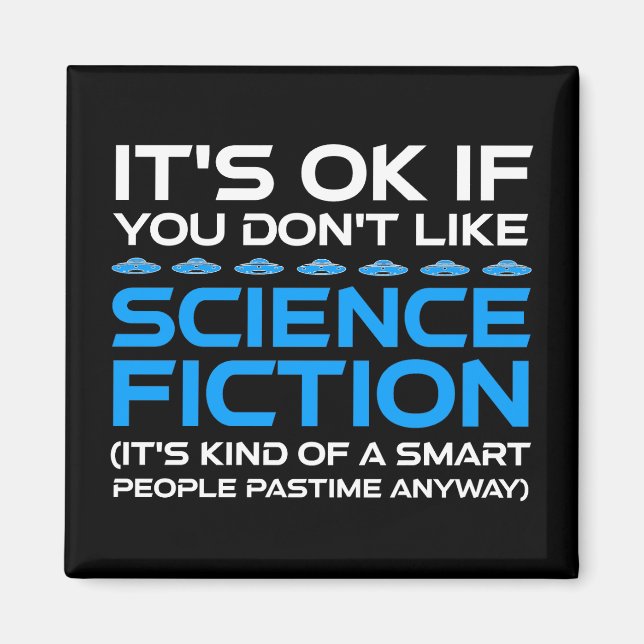 It's OK If You Don't Like Science Fiction Magnet (Front)