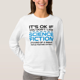 It's OK If You Don't Like Science Fiction T-Shirt