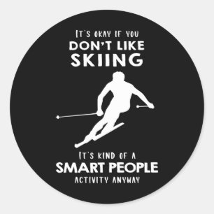 It's Ok If You Don't Like Skiing Classic Round Sticker