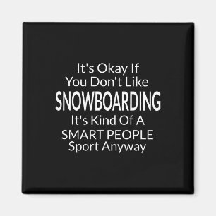 Its Ok If You Don't Like Snowboarding Funny Snowbo Magnet