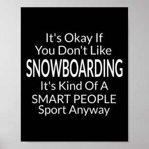 Its Ok If You Don't Like Snowboarding Funny Snowbo Poster