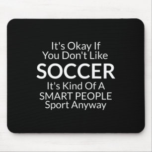 Its Ok If You Don't Like Soccer Funny Shirts With Mouse Pad