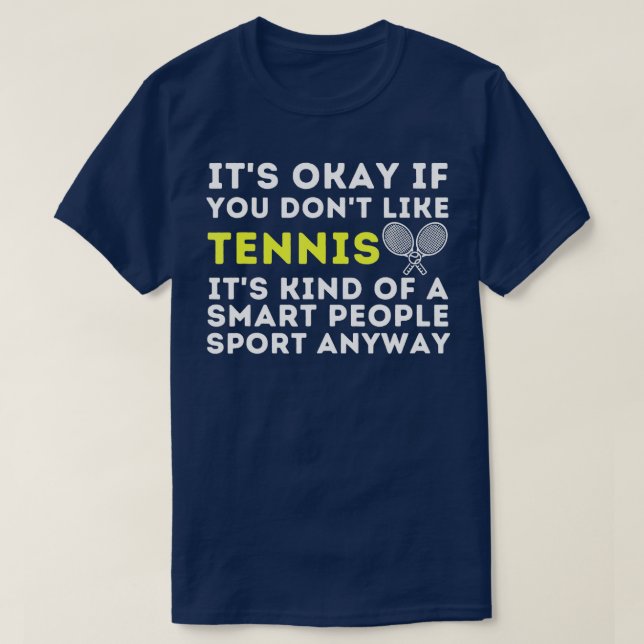 Its Ok If You Dont Like Tennis  Funny Tennis Playe T-Shirt (Design Front)