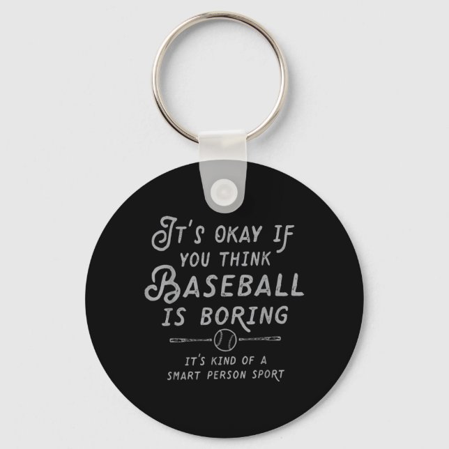 Its Ok If You Think Baseball is Boring Its Kind of Key Ring (Front)