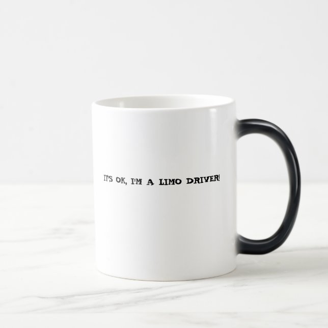 IT'S OK, I'M A LIMO DRIVER! MAGIC MUG (Right)