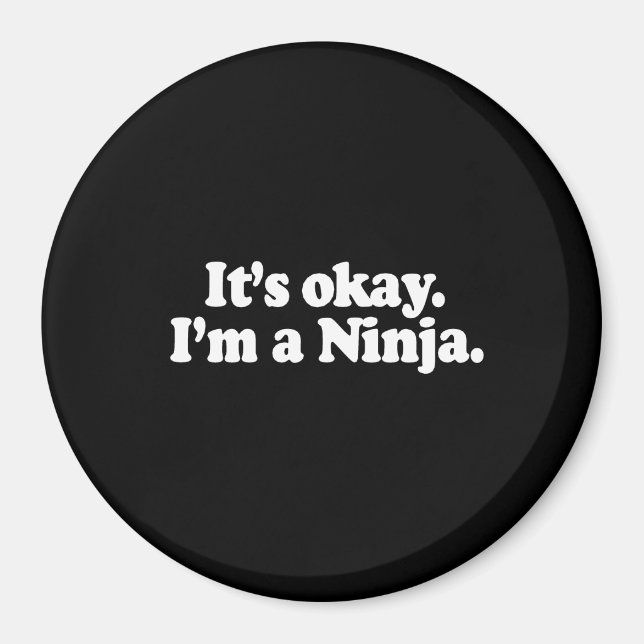 IT'S OK, I'M A NINJA. T-shirt Magnet (Front)