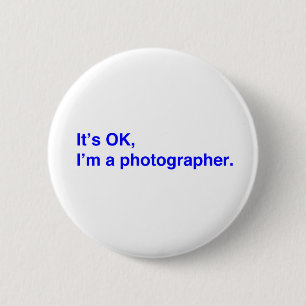 It's OK, I'm a photographer. 6 Cm Round Badge