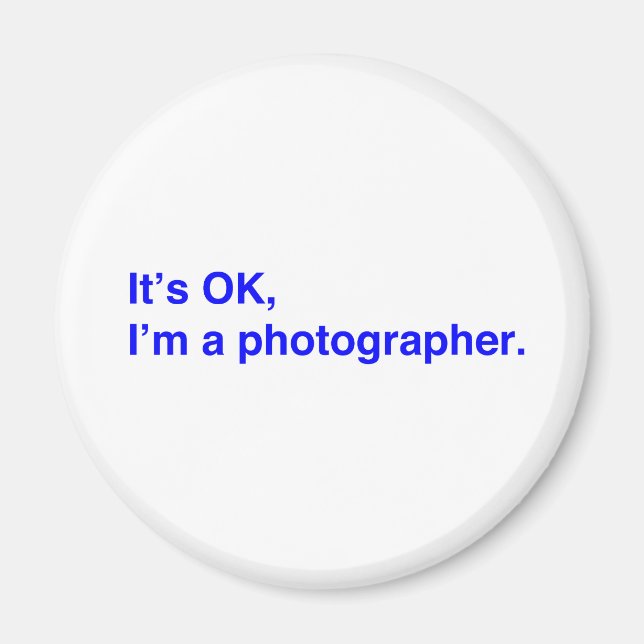 It's OK, I'm a photographer. Magnet (Front)