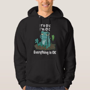 It's Ok I'm Ok Everything Is Ok Frog Frogs Hoodie