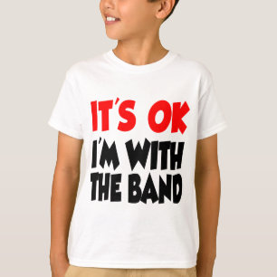 It's OK I'm With The Band T-Shirt