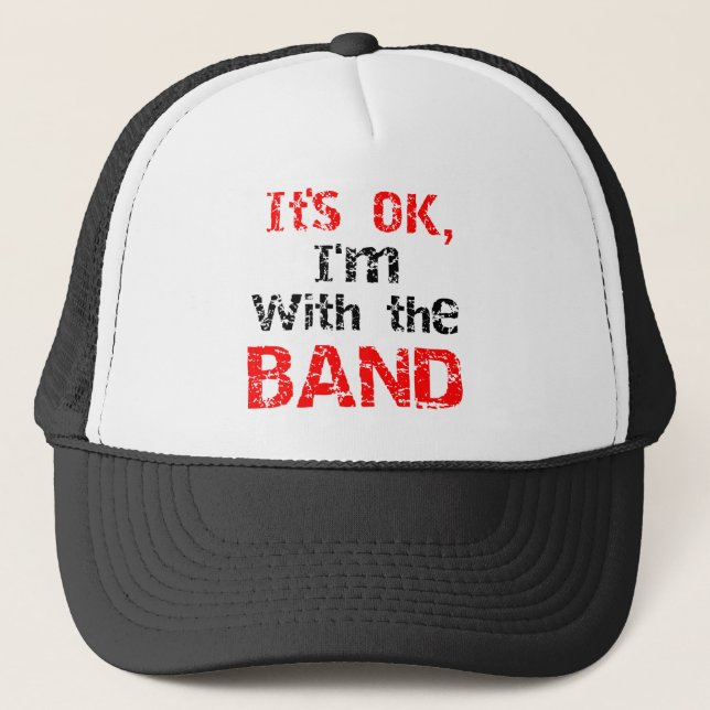 It's OK, I'm with the band Trucker Hat (Front)