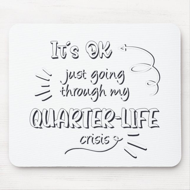 It's ok just going through my quarter life crisis mouse pad (Front)