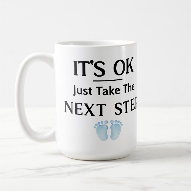 IT'S OK JUST TAKE THE NEXT STEP STATEMENT COFFEE MUG (Left)