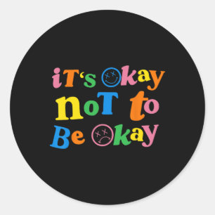 It's Ok Not To Be Ok _1 Classic Round Sticker
