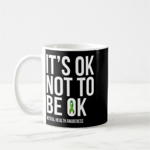 Its Ok Not To Be Ok - Mental Health Awareness Coffee Mug