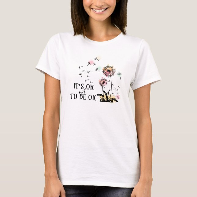 It's ok not to be ok. Mental health T-Shirt (Front)