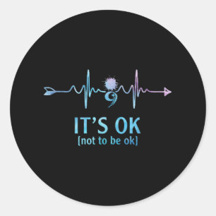 Its Ok Not To Be Ok Semicolon Suicide Prevention A Classic Round Sticker