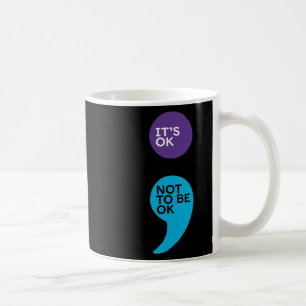 It's Ok Not To Be Ok Semicolon Suicide Prevention Coffee Mug