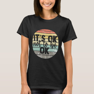 It's Ok Not To Be Ok Vintage Mental Health Awarene T-Shirt
