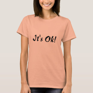 It's Ok! T-Shirt