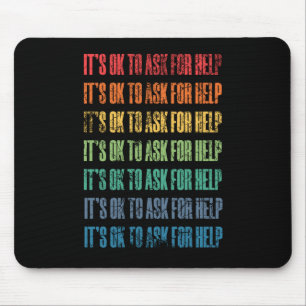 It's Ok To Ask For Help 1  Mouse Pad