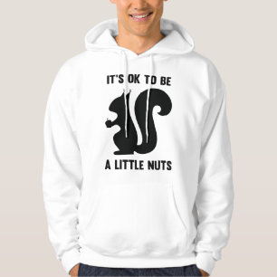 It's OK To Be A Little Nuts Hoodie