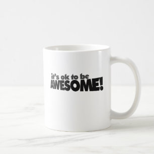 It's ok to be awesome coffee mug