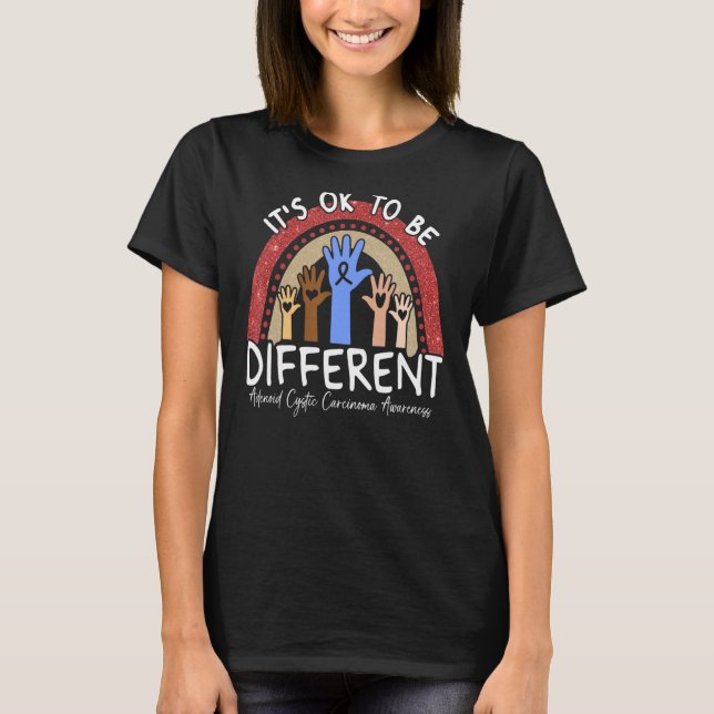 It's Ok To Be Different Adenoid Cystic Carcinoma A T-Shirt (Front)