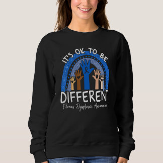 It's Ok To Be Different Fibrous Dysplasia Awarenes Sweatshirt