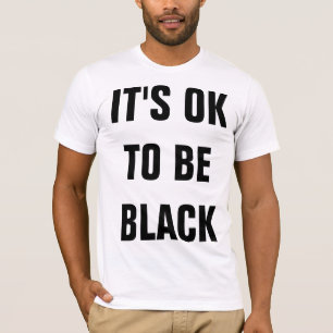 IT'S OK TO BE WHITE T-Shirt